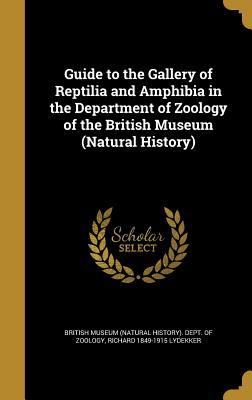 Full Download Guide to the Gallery of Reptilia and Amphibia in the Department of Zoology of the British Museum (Natural History) - Richard Lydekker file in PDF