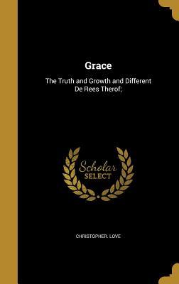 Read Online Grace: The Truth and Growth and Different de Rees Therof; - Christopher Love file in ePub
