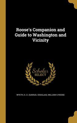Read Online Roose's Companion and Guide to Washington and Vicinity - William S. Roose | ePub