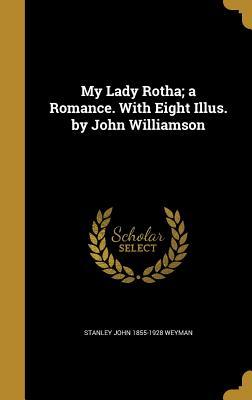 Read Online My Lady Rotha; A Romance. with Eight Illus. by John Williamson - Stanley J. Weyman | ePub