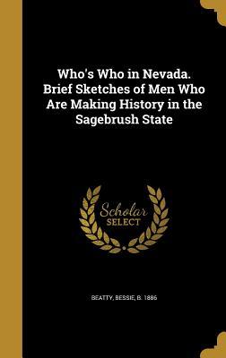 Full Download Who's Who in Nevada. Brief Sketches of Men Who Are Making History in the Sagebrush State - Bessie Beatty file in PDF