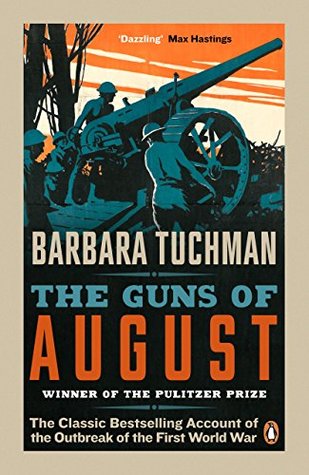 Full Download The Guns of August: The Classic Bestselling Account of the Outbreak of the First World War - Barbara W. Tuchman file in PDF