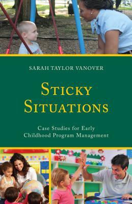 Full Download Sticky Situations: Case Studies for Early Childhood Program Management - Sarah Vanover file in PDF
