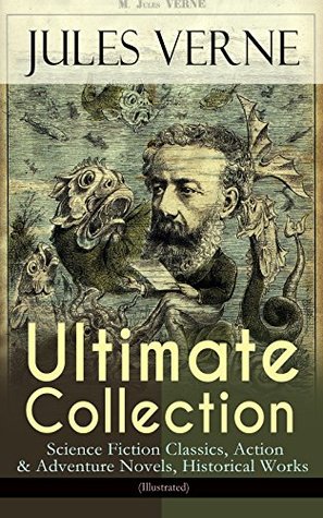 Read Online JULES VERNE Ultimate Collection: Science Fiction Classics, Action & Adventure Novels, Historical Works (Illustrated): Journey to the Centre of the Earth,  Weeks in a Balloon, An Antarctic Mystery - Jules Verne | PDF