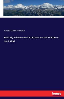 Read Online Statically Indeterminate Structures and the Principle of Least Work - Harold Medway Martin file in PDF