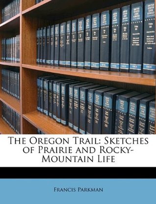 Read The Oregon Trail: Sketches of Prairie and Rocky-Mountain Life - Francis Parkman | ePub