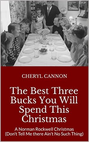 Download The Best Three Bucks You Will Spend This Christmas: A Norman Rockwell Christmas (Don't Tell Me there Ain't No Such Thing) - Cheryl Cannon file in ePub