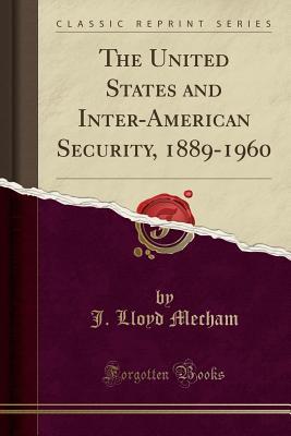 Download The United States and Inter-American Security, 1889-1960 (Classic Reprint) - J Lloyd Mecham | PDF