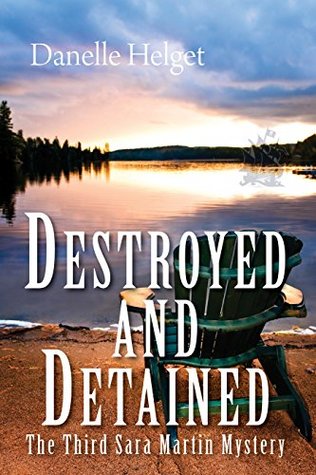 Full Download Destroyed and Detained (Sara Martin Mysteries) - Danelle Helget file in PDF