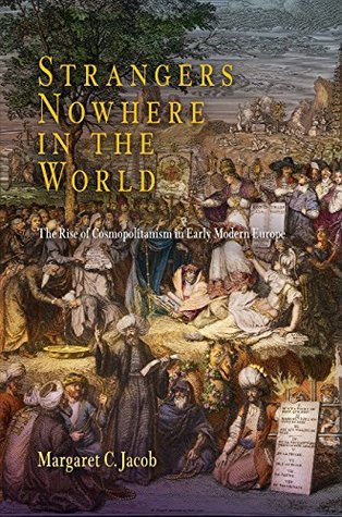 Read Online Strangers Nowhere in the World: The Rise of Cosmopolitanism in Early Modern Europe - Margaret C. Jacob | ePub