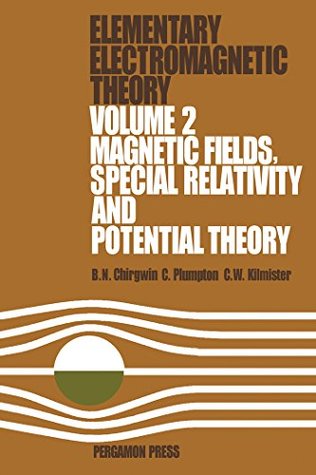 Read Online Magnetic Fields, Special Relativity and Potential Theory: Elementary Electromagnetic Theory: Volume 2 - B.H. Chirgwin | PDF