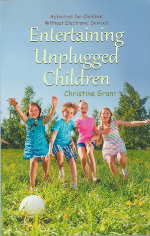 Read Entertaining Unplugged Children: Activities for Children Without Electronic Devices - Christine Grant file in PDF