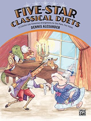 Read Online Five-Star Classical Duets: Late Elementary Piano Duet - Dennis Alexander | PDF