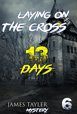 Read Online MYSTERY: Laying on the cross - 13 Days: (Mystery, Suspense, Thriller, Suspense Crime Thriller) (ADDITIONAL BOOK INCLUDED ) (Suspense Thriller Mystery Collection London 6) - James Tayler file in ePub