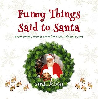 Download Funny Things Said to Santa: Heartwarming Christmas Humor from a Real-Life Santa Claus - Gerald Scholer | ePub