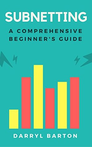 Full Download Subnetting: A Comprehensive Beginner's Guide - From A To Z Easy Steps - Darryl Barton | ePub
