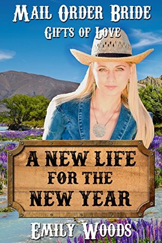 Read Mail Order Bride: A New Life for the New Year (Gifts of Love Book 2) - Emily Woods | PDF
