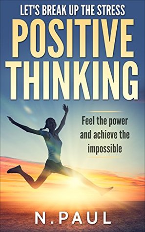 Full Download Let's Break up the Stress: Positive Thinking: Feel the Power and Achieve the Impossible: Inspirational, Motivational & Moral Short Stories - N. Paul file in PDF