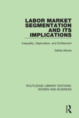 Read Online Labor Market Segmentation and Its Implications: Inequality, Deprivation, and Entitlement - Dahlia Moore | ePub