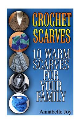 Read Crochet Scarves: 10 Warm Scarves for Your Family: (Crochet Stitches, Crochet Patterns) - Annabelle Joy | PDF