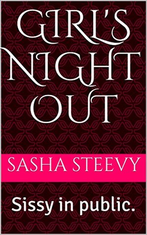 Download Girl's Night Out: Sissy in public. (Sissy Tales Book 1) - Sasha Steevy file in ePub