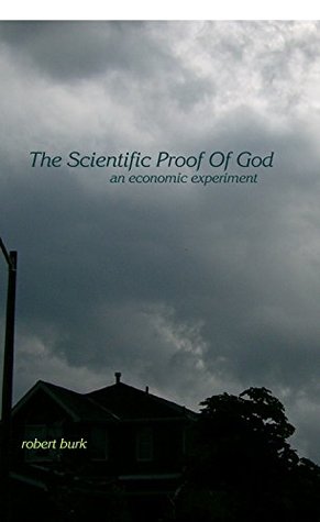 Download The Scientific Proof Of God: An Economic Experiment - Robert Burk | ePub