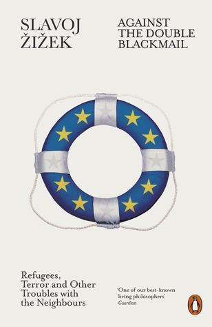 Read Against the Double Blackmail: Refugees, Terror and Other Troubles with the Neighbours - Slavoj Žižek file in PDF