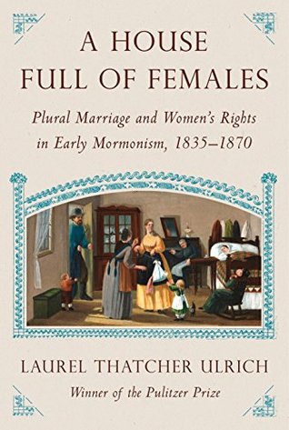 Download A House Full of Females: Plural Marriage and Women's Rights in Early Mormonism, 1835-1870 - Laurel Thatcher Ulrich | ePub