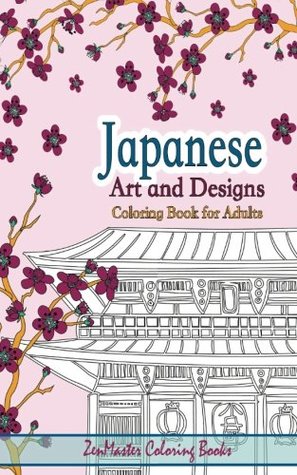 Read Online Japanese Artwork and Designs Coloring Book for Adults Travel Edition: Travel Size Coloring Book for Adults Full of Artwork and Designs Inspired by the Beauty of Japan and Asian Culture. - Zenmaster Coloring Books | ePub