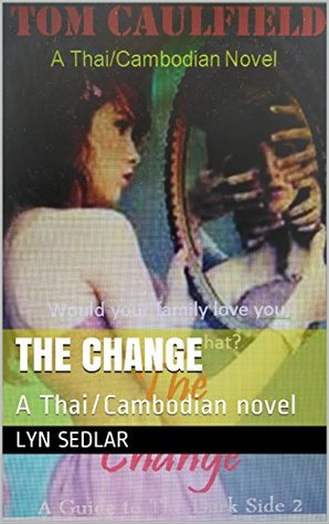 Download The Change: A Thai/Cambodian novel (A Guide to The Dark Side Book 2) - Lyn Sedlar file in PDF