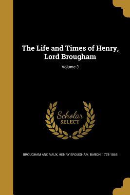 Read The Life and Times of Henry, Lord Brougham; Volume 3 - Henry Peter Brougham | PDF