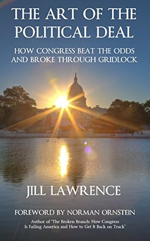 Full Download The Art of the Political Deal: How Congress Beat the Odds and Broke Through Gridlock - Jill Lawrence file in PDF