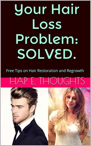 Read Online Your Hair Loss Problem: SOLVED.: Free Tips on Hair Restoration and Regrowth - Hap E. Thoughts | PDF