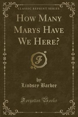 Full Download How Many Marys Have We Here? (Classic Reprint) - Lindsey Barbee | PDF