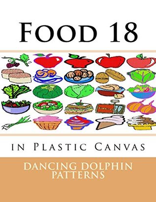 Read Food 18: in Plastic Canvas (Food in Plastic Canvas) - Dancing Dolphin Patterns file in ePub