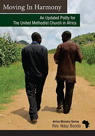 Full Download Moving in Harmony: An Updated Polity for the United Methodist Church in Africa (African Ministry Series) - Rev. Nday Bondo file in ePub