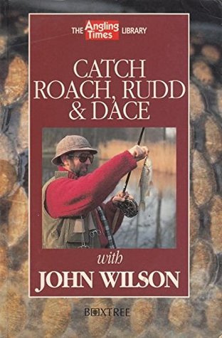 Read Online Catch Roach, Rudd and Dace (Angling Times Library) - John Wilson file in PDF