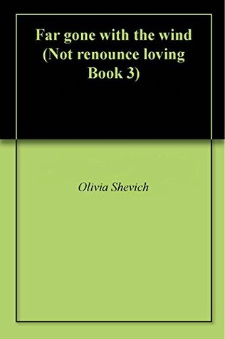 Full Download Far Gone with the Wind (Not Renounce Loving #3) - Olivia Shevich | ePub