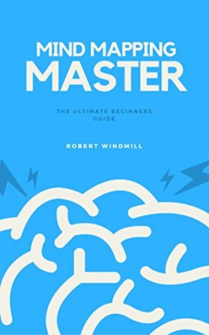 Download Mind Mapping Master: The Ultimate Beginners Guide - Improve Your Memory And Learning Skills In Less Than 1 Hour - Robert Windmill | ePub