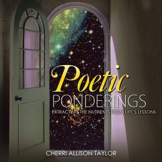 Read Poetic Ponderings: Extracting the Nutrients from Life's Lessons - Cherri Allison Taylor file in ePub