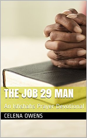 Read Online The Job 29 Man: An Ishshahs Prayer Devotional - Celena Owens | PDF