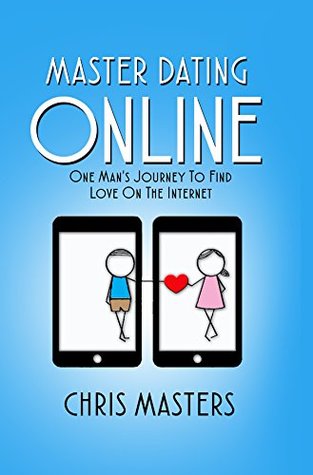 Download Master Dating Online: One Man's Journey To Find Love On The Internet - Chris Masters | ePub