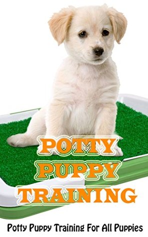 Read Online Potty Puppy Training: Potty Puppy Training For All Puppies - Robert Griffith | ePub