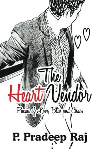 Read Online The Heart Vendor: Poems of Love, Bliss and Chaos - P. Pradeep Raj | PDF