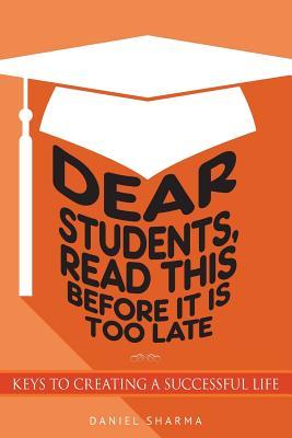 Download Dear Students, read this before it is too late: Keys to creating a successful life - Daniel Sharma | ePub