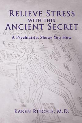 Full Download Relieve Stress with This Ancient Secret: A Psychiatrist Shows You How - Karen Ritchie | ePub
