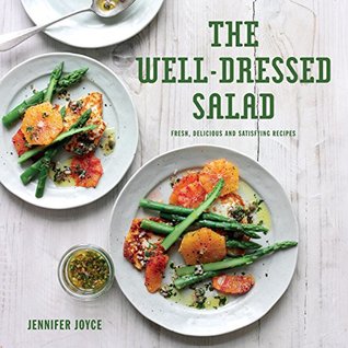 Read Online The Well-Dressed Salad: Fresh, delicious and satisfying recipes - Jennifer Joyce file in ePub