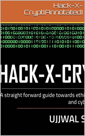 Read Online Hack-X-Crypt [Annotated]: A straight forward guide to ethical hacking and cyber security - Ujwal Sahay file in PDF