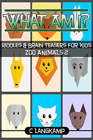 Read What Am I? Riddles and Brain Teasers for Kids Zoo Animals Edition #2 (Trivia for Kids Book 6) - C. Langkamp | ePub