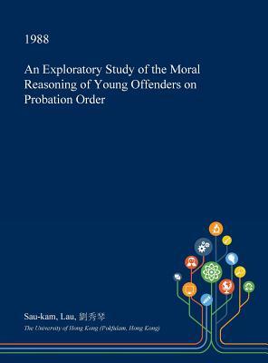 Read An Exploratory Study of the Moral Reasoning of Young Offenders on Probation Order - Sau-Kam Lau | PDF